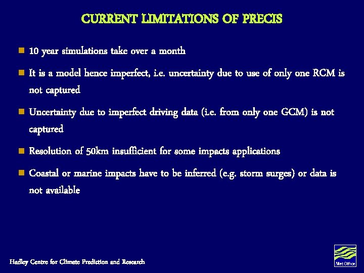 CURRENT LIMITATIONS OF PRECIS n 10 year simulations take over a month n It CURRENT LIMITATIONS OF PRECIS n 10 year simulations take over a month n It