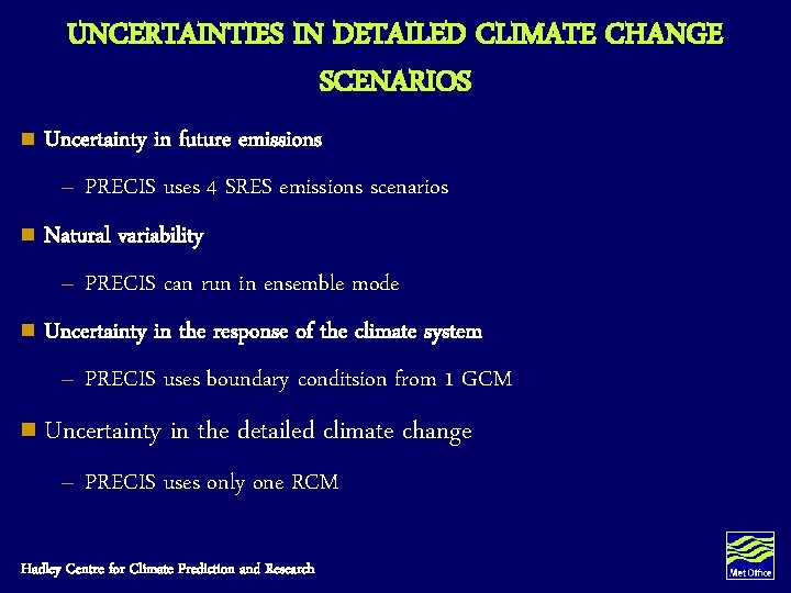 UNCERTAINTIES IN DETAILED CLIMATE CHANGE SCENARIOS n Uncertainty in future emissions – PRECIS uses UNCERTAINTIES IN DETAILED CLIMATE CHANGE SCENARIOS n Uncertainty in future emissions – PRECIS uses