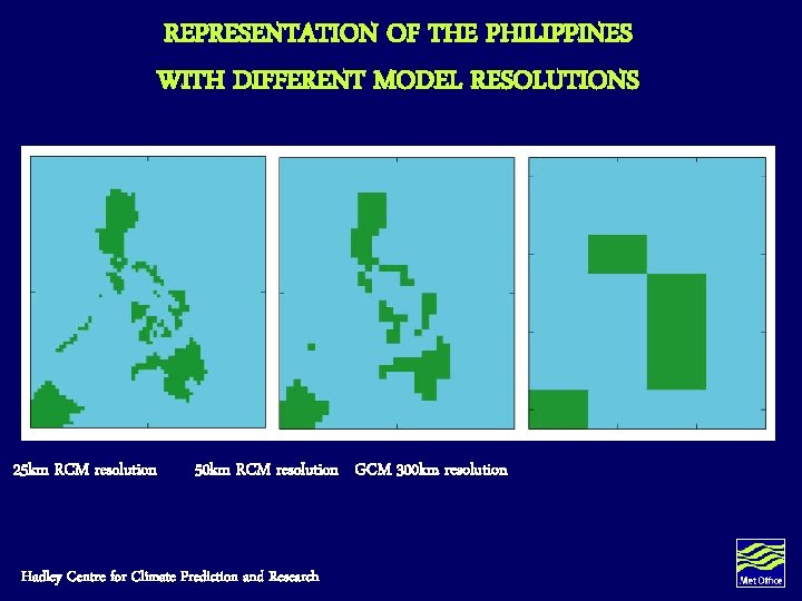 REPRESENTATION OF THE PHILIPPINES WITH DIFFERENT MODEL RESOLUTIONS 25 km RCM resolution 50 km REPRESENTATION OF THE PHILIPPINES WITH DIFFERENT MODEL RESOLUTIONS 25 km RCM resolution 50 km
