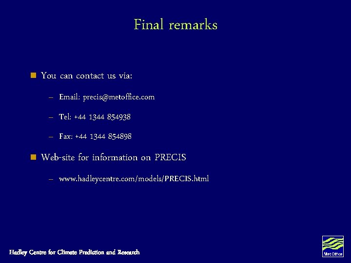 Final remarks n You can contact us via: – Email: precis@metoffice. com – Tel: Final remarks n You can contact us via: – Email: precis@metoffice. com – Tel: