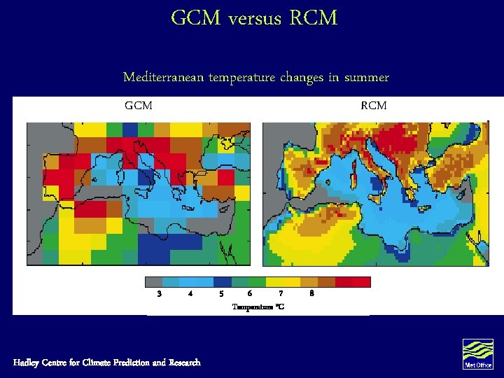 GCM versus RCM Mediterranean temperature changes in summer GCM RCM 3 4 Hadley Centre GCM versus RCM Mediterranean temperature changes in summer GCM RCM 3 4 Hadley Centre