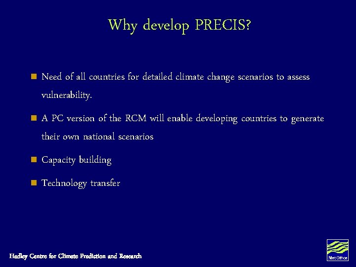 Why develop PRECIS? n Need of all countries for detailed climate change scenarios to Why develop PRECIS? n Need of all countries for detailed climate change scenarios to