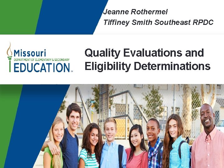 Jeanne Rothermel Tiffiney Smith Southeast RPDC Quality Evaluations and Eligibility Determinations 