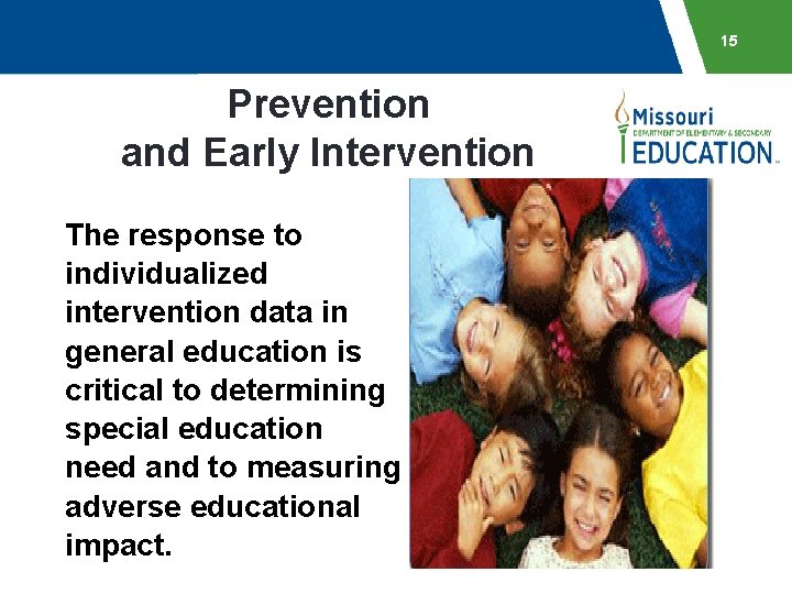 15 Prevention and Early Intervention The response to individualized intervention data in general education
