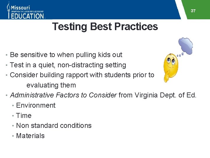 37 Testing Best Practices • Be sensitive to when pulling kids out • Test