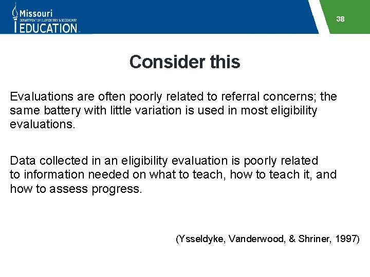 38 Consider this Evaluations are often poorly related to referral concerns; the same battery