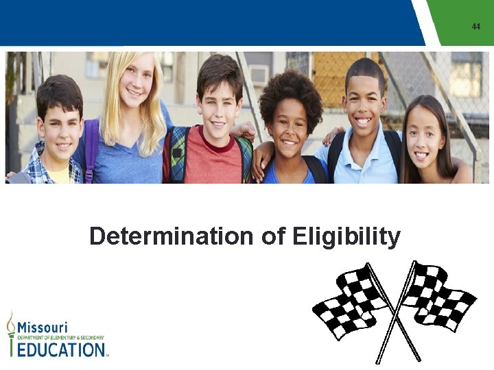 44 Determination of Eligibility 