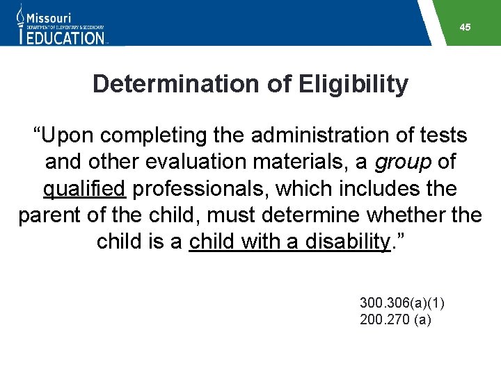 45 Determination of Eligibility “Upon completing the administration of tests and other evaluation materials,