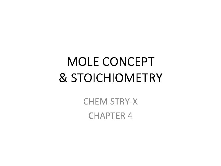 MOLE CONCEPT & STOICHIOMETRY CHEMISTRY-X CHAPTER 4 
