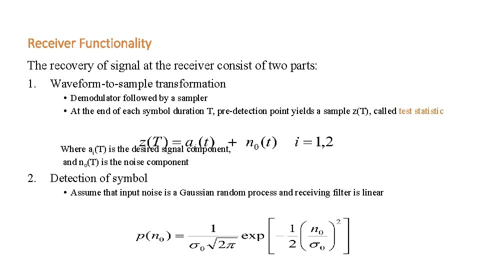 Receiver Functionality The recovery of signal at the receiver consist of two parts: 1. Receiver Functionality The recovery of signal at the receiver consist of two parts: 1.