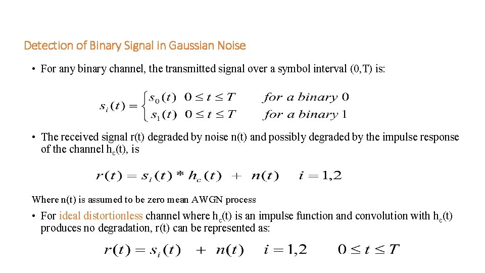 Detection of Binary Signal in Gaussian Noise • For any binary channel, the transmitted Detection of Binary Signal in Gaussian Noise • For any binary channel, the transmitted