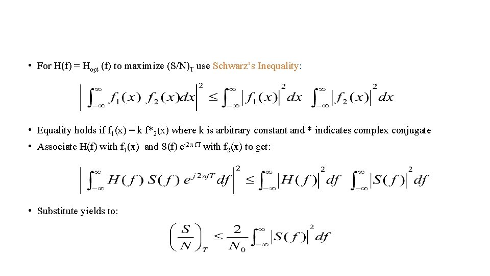 • For H(f) = Hopt (f) to maximize (S/N)T use Schwarz’s Inequality: • • For H(f) = Hopt (f) to maximize (S/N)T use Schwarz’s Inequality: •