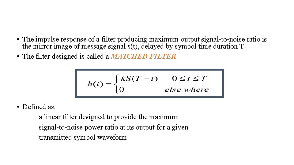 • The impulse response of a filter producing maximum output signal-to-noise ratio is • The impulse response of a filter producing maximum output signal-to-noise ratio is