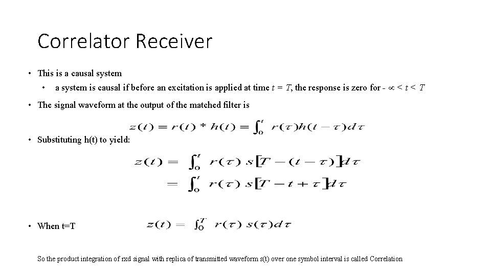 Correlator Receiver • This is a causal system • a system is causal if Correlator Receiver • This is a causal system • a system is causal if