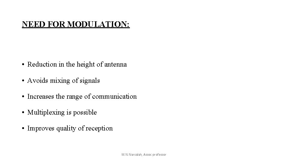 NEED FOR MODULATION: • Reduction in the height of antenna • Avoids mixing of NEED FOR MODULATION: • Reduction in the height of antenna • Avoids mixing of