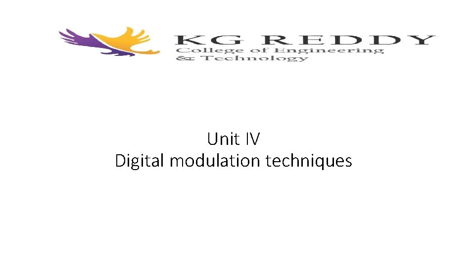 Unit IV Digital modulation techniques Unit IV Digital modulation techniques
