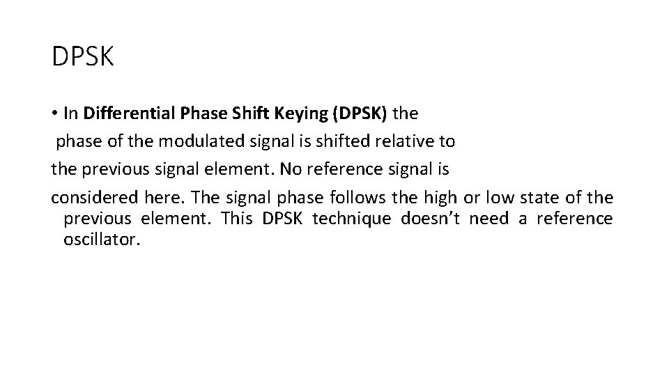 DPSK • In Differential Phase Shift Keying (DPSK) the phase of the modulated signal DPSK • In Differential Phase Shift Keying (DPSK) the phase of the modulated signal