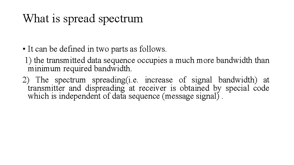 What is spread spectrum • It can be defined in two parts as follows. What is spread spectrum • It can be defined in two parts as follows.