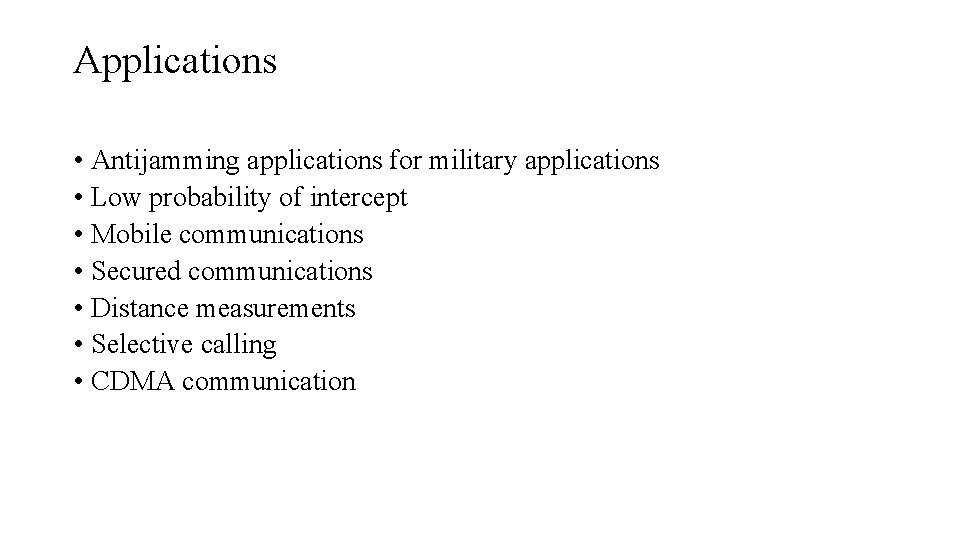 Applications • Antijamming applications for military applications • Low probability of intercept • Mobile Applications • Antijamming applications for military applications • Low probability of intercept • Mobile