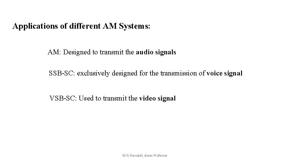 Applications of different AM Systems: AM: Designed to transmit the audio signals SSB-SC: exclusively Applications of different AM Systems: AM: Designed to transmit the audio signals SSB-SC: exclusively