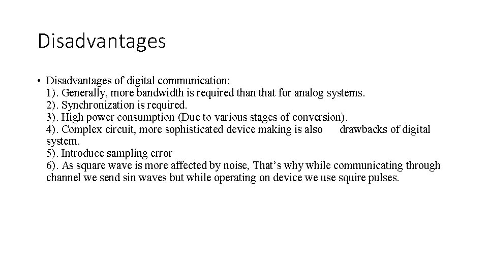 Disadvantages • Disadvantages of digital communication: 1). Generally, more bandwidth is required than that Disadvantages • Disadvantages of digital communication: 1). Generally, more bandwidth is required than that