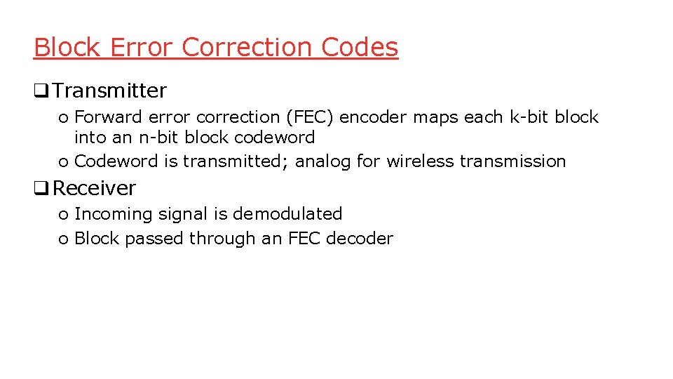 Block Error Correction Codes q Transmitter o Forward error correction (FEC) encoder maps each Block Error Correction Codes q Transmitter o Forward error correction (FEC) encoder maps each