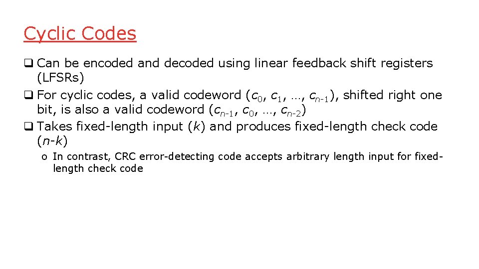 Cyclic Codes q Can be encoded and decoded using linear feedback shift registers (LFSRs) Cyclic Codes q Can be encoded and decoded using linear feedback shift registers (LFSRs)
