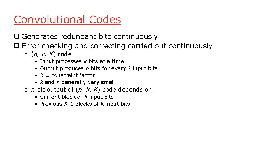 Convolutional Codes q Generates redundant bits continuously q Error checking and correcting carried out Convolutional Codes q Generates redundant bits continuously q Error checking and correcting carried out