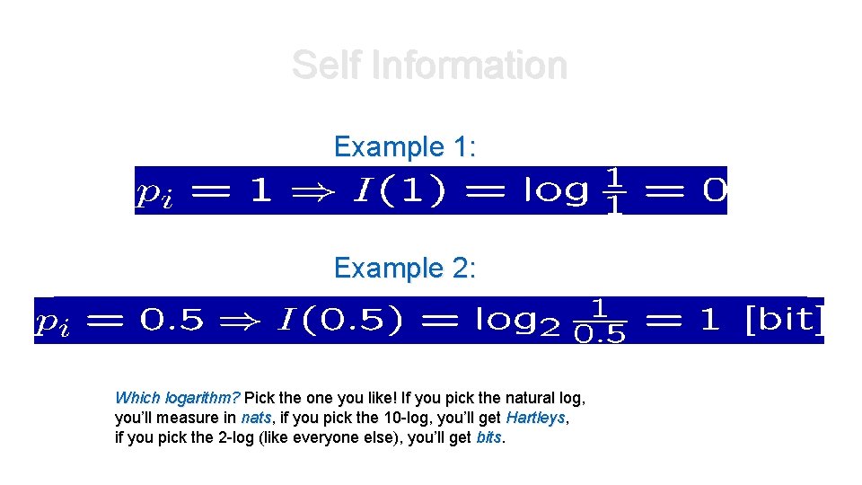Self Information Example 1: Example 2: Which logarithm? Pick the one you like! If Self Information Example 1: Example 2: Which logarithm? Pick the one you like! If