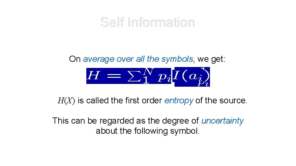 Self Information On average over all the symbols, we get: H(X) is called the Self Information On average over all the symbols, we get: H(X) is called the