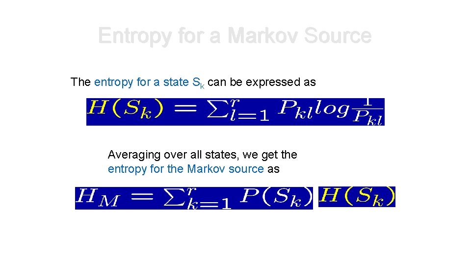 Entropy for a Markov Source The entropy for a state Sk can be expressed Entropy for a Markov Source The entropy for a state Sk can be expressed