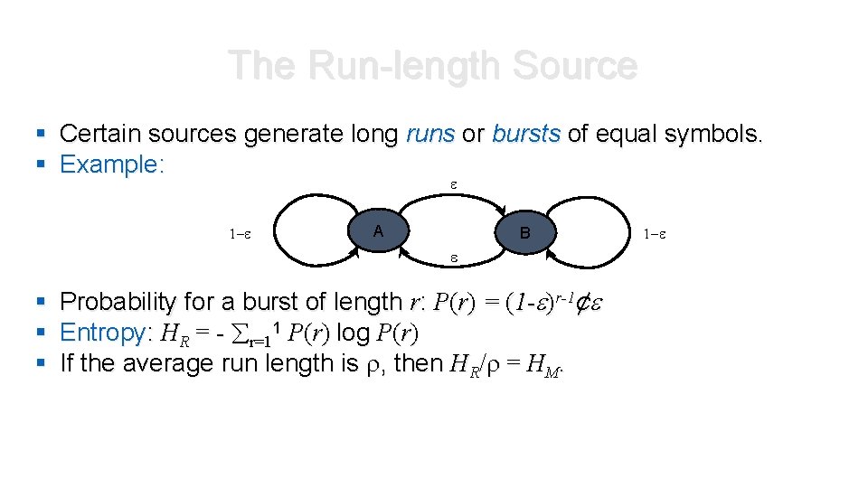 The Run-length Source § Certain sources generate long runs or bursts of equal symbols. The Run-length Source § Certain sources generate long runs or bursts of equal symbols.