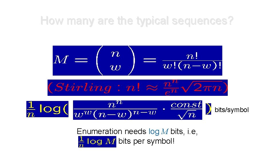 How many are the typical sequences? bits/symbol Enumeration needs log M bits, i. e, How many are the typical sequences? bits/symbol Enumeration needs log M bits, i. e,