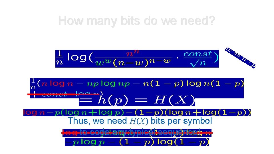 How many bits do we need? Thus, we need H(X) bits per symbol to How many bits do we need? Thus, we need H(X) bits per symbol to