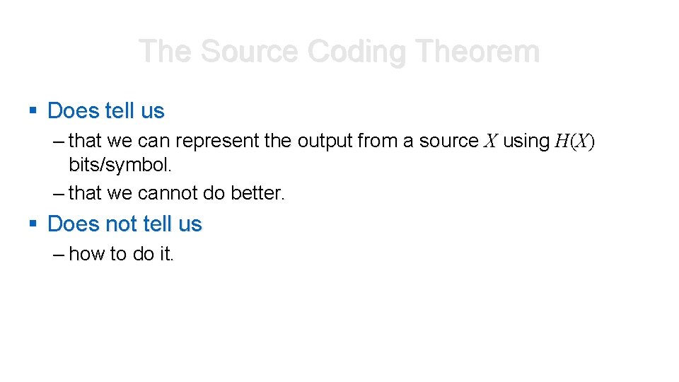 The Source Coding Theorem § Does tell us – that we can represent the The Source Coding Theorem § Does tell us – that we can represent the