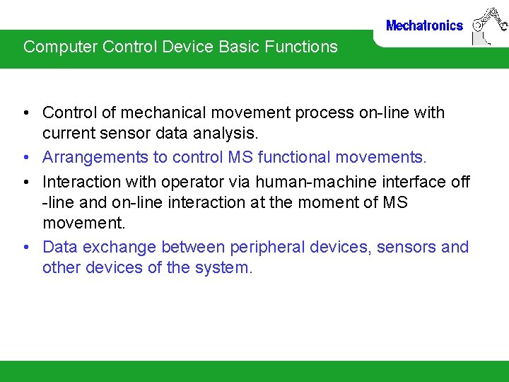 Computer Control Device Basic Functions • Control of mechanical movement process on-line with current