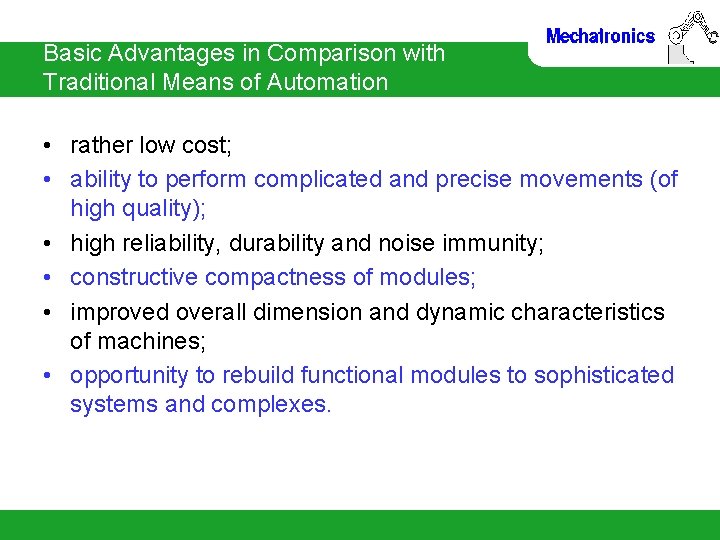 Basic Advantages in Comparison with Traditional Means of Automation • rather low cost; •