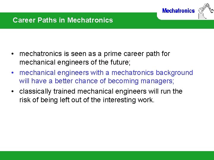 Career Paths in Mechatronics • mechatronics is seen as a prime career path for