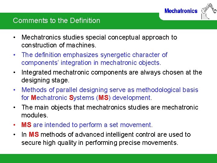 Comments to the Definition • Mechatronics studies special conceptual approach to construction of machines.