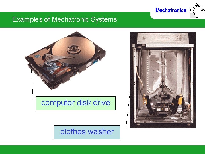 Examples of Mechatronic Systems computer disk drive clothes washer 