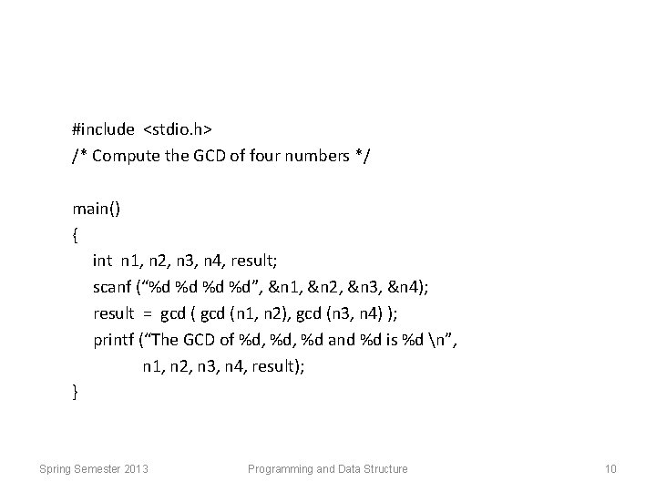 #include <stdio. h> /* Compute the GCD of four numbers */ main() { int