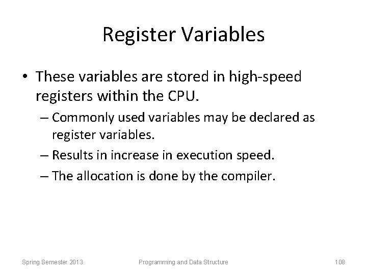 Register Variables • These variables are stored in high-speed registers within the CPU. –