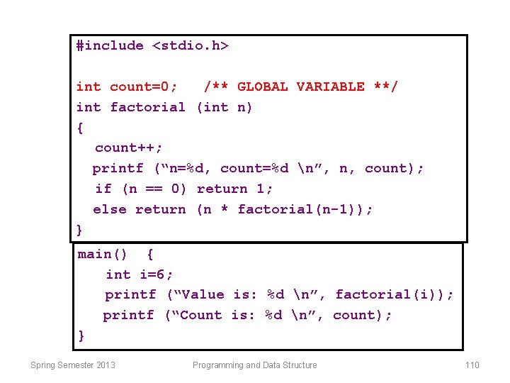 #include <stdio. h> int count=0; /** GLOBAL VARIABLE **/ int factorial (int n) {