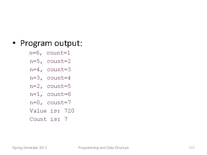  • Program output: n=6, count=1 n=5, count=2 n=4, count=3 n=3, count=4 n=2, count=5