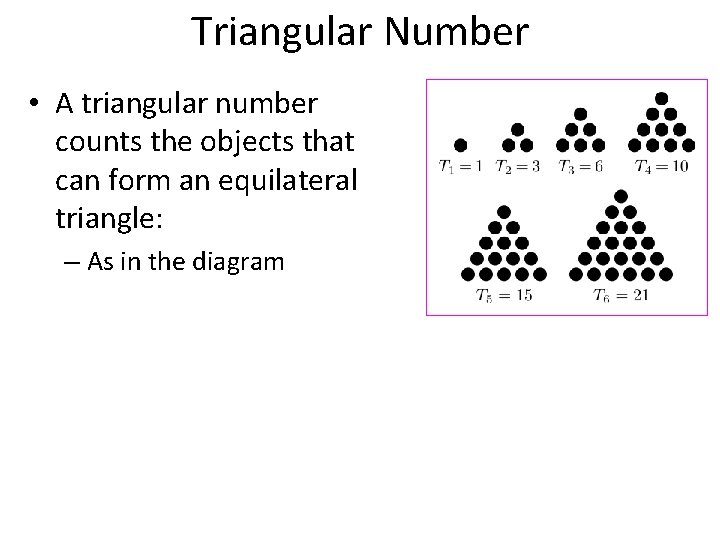 Triangular Number • A triangular number counts the objects that can form an equilateral