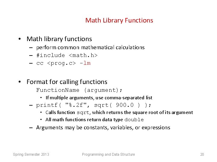 Math Library Functions • Math library functions – perform common mathematical calculations – #include