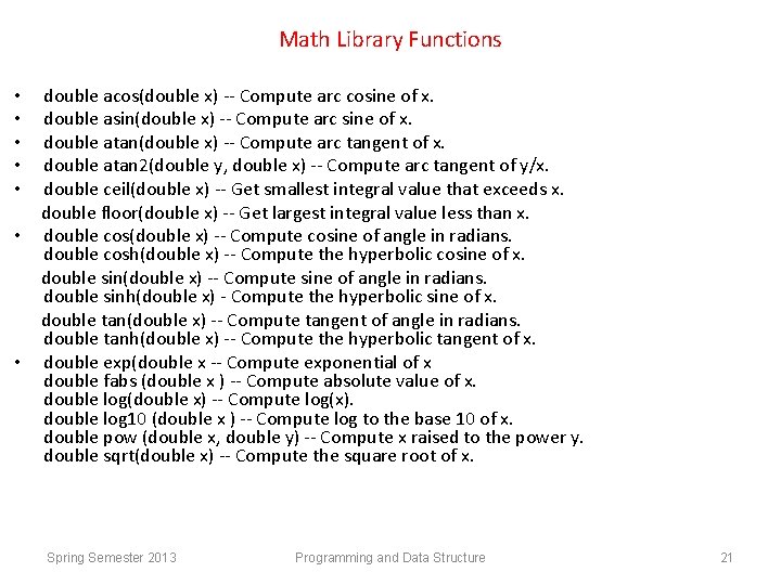 Math Library Functions double acos(double x) -- Compute arc cosine of x. double asin(double