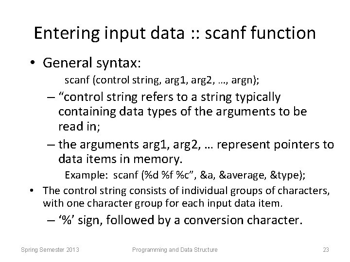 Entering input data : : scanf function • General syntax: scanf (control string, arg