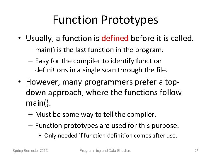 Function Prototypes • Usually, a function is defined before it is called. – main()
