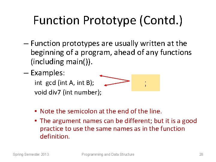Function Prototype (Contd. ) – Function prototypes are usually written at the beginning of